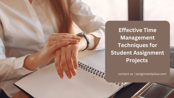 You are currently viewing Effective Time Management Techniques for Student Assignment Projects