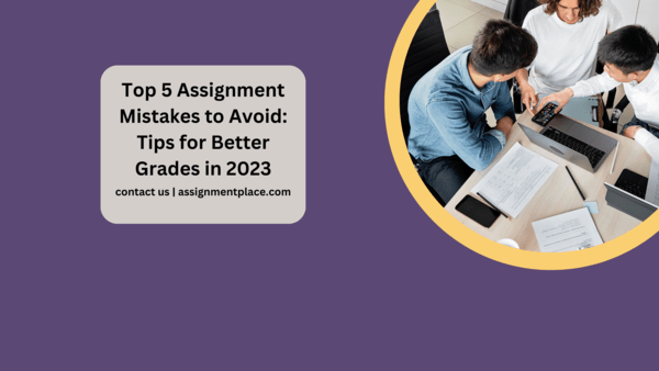 You are currently viewing Top 5 Assignment Mistakes to Avoid: Tips for Better Grades in 2023