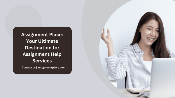 Read more about the article Assignment Place: Your Ultimate Destination for Assignment Help Services