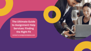 Read more about the article The Ultimate Guide to Assignment Help Services: Finding the Right Fit
