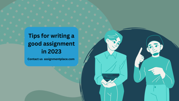 You are currently viewing Tips for writing a good assignment in 2023