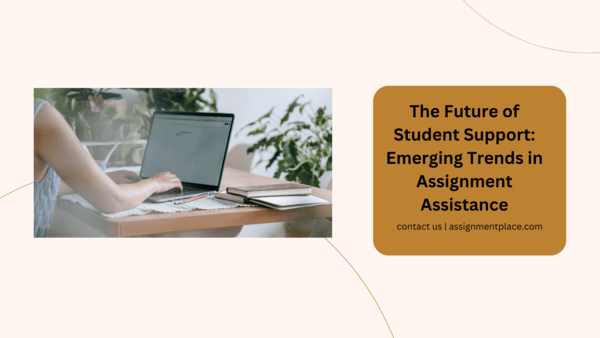 You are currently viewing The Future of Student Support: Emerging Trends in Assignment Assistance