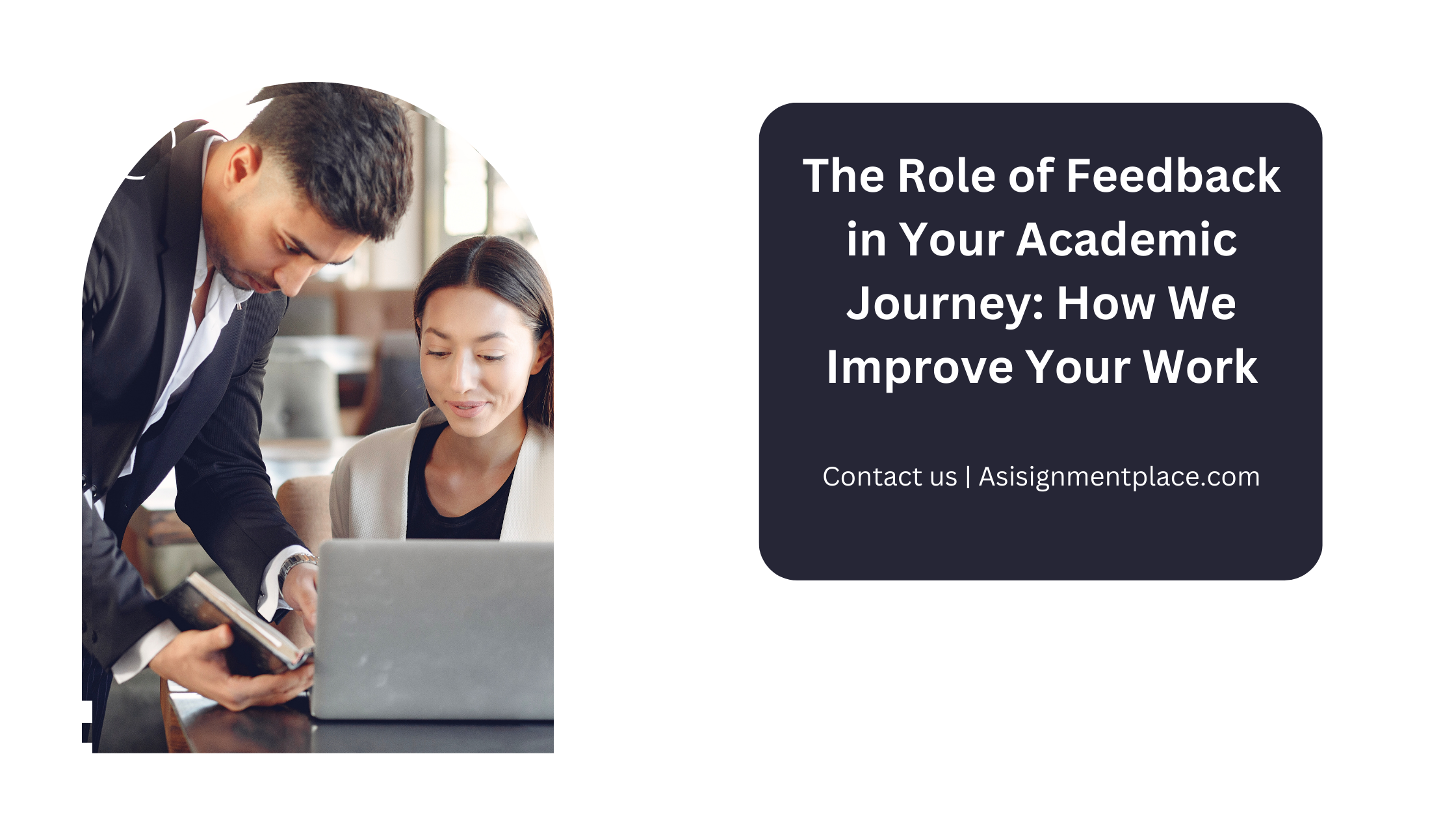You are currently viewing The Role of Feedback in Your Academic Journey: How We Improve Your Work in 2024